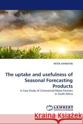 The uptake and usefulness of Seasonal Forecasting Products Johnston, Peter 9783844396942