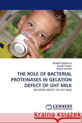 THE ROLE OF BACTERIAL PROTEINASES IN GELATION DEFECT OF UHT MILK Qaddoura, Khaled, Shaker, Reyad, Jaradat, Zeyad 9783844397239