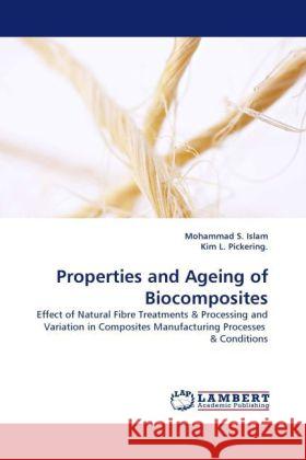 Properties and Ageing of Biocomposites Mohammad S Islam, Kim L Pickering 9783844397284 LAP Lambert Academic Publishing