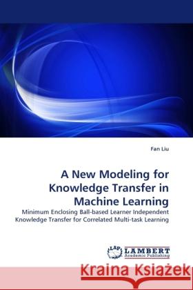 A New Modeling for Knowledge Transfer in Machine Learning Liu, Fan 9783844397321 Dictus Publishing