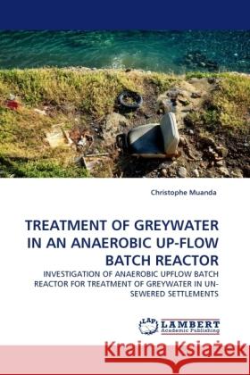 TREATMENT OF GREYWATER IN AN ANAEROBIC UP-FLOW BATCH REACTOR Muanda, Christophe 9783844397420