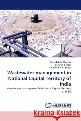 Wastewater management in National Capital Territory of India Sharma, Deepshikha, Arun Kansal, Dr, Ram Karan Singh, Dr 9783844397529