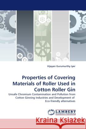 Properties of Covering Materials of Roller Used in Cotton Roller Gin Vijayan Gurumurthy Iyer 9783844397550 LAP Lambert Academic Publishing