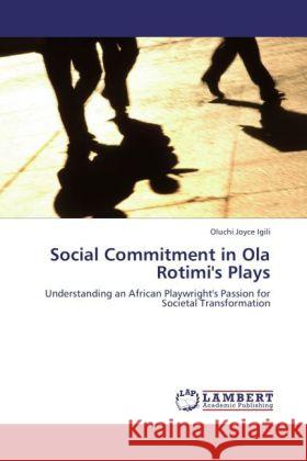 Social Commitment in Ola Rotimi's Plays Igili, Oluchi Joyce 9783844397581 Dictus Publishing