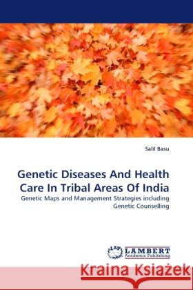 Genetic Diseases And Health Care In Tribal Areas Of India Basu, Salil 9783844397710