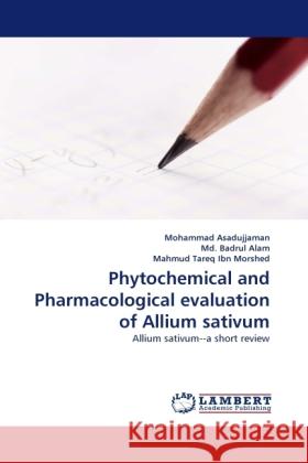 Phytochemical and Pharmacological evaluation of Allium sativum Asadujjaman, Mohammad, Badrul Alam, Md., Tareq Ibn Morshed, Mahmud 9783844397956 Dictus Publishing