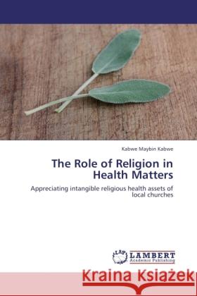 The Role of Religion in Health Matters Kabwe, Kabwe Maybin 9783844398205 Dictus Publishing