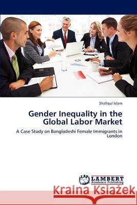 Gender Inequality in the Global Labor Market Islam Shafiqul 9783844398342 LAP Lambert Academic Publishing