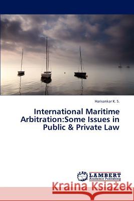 International Maritime Arbitration: Some Issues in Public & Private Law K S Harisankar 9783844398410 LAP Lambert Academic Publishing