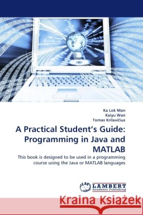A Practical Student's Guide: Programming in Java and MATLAB Ka Lok Man, Kaiyu Wan, Tomas Krilavi Ius 9783844398557