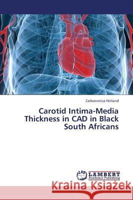 Carotid Intima-Media Thickness in CAD in Black South Africans Holland Zaiboonnisa 9783844398649 LAP Lambert Academic Publishing