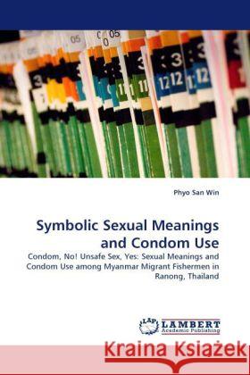 Symbolic Sexual Meanings and Condom Use Phyo San Win 9783844398861