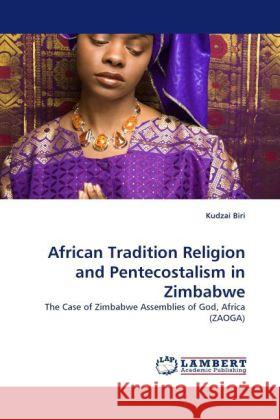 African Tradition Religion and Pentecostalism in Zimbabwe Kudzai Biri 9783844398885