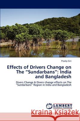 Effects of Drivers Change on The Sundarbans: India and Bangladesh Pradip Giri 9783844398960