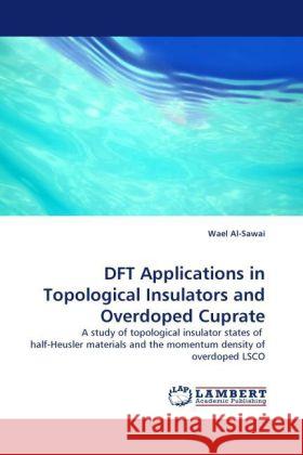 DFT Applications in Topological Insulators and Overdoped Cuprate Al-Sawai, Wael 9783844399165