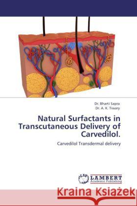 Natural Surfactants in Transcutaneous Delivery of Carvedilol. Dr Bharti Sapra, A K Tiwary, Dr, Dr A K Tiwary 9783844399523