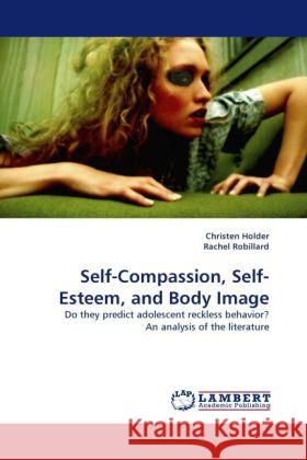 Self-Compassion, Self-Esteem, and Body Image Holder, Christen, Robillard, Rachel 9783844399660