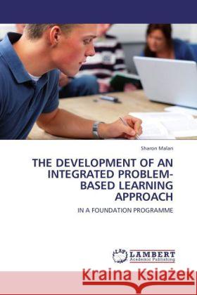 THE DEVELOPMENT OF AN INTEGRATED PROBLEM-BASED LEARNING APPROACH Malan, Sharon 9783844399677