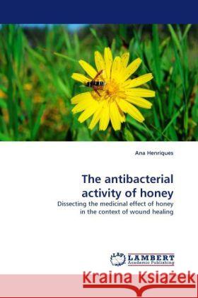 The antibacterial activity of honey Henriques, Ana 9783844399684