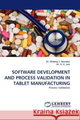 Software Development and Process Validation in Tablet Manufacturing Dr Dheeraj T Baviskar, Dr D K Jain 9783844399745