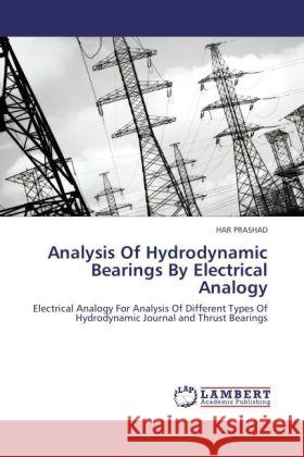 Analysis Of Hydrodynamic Bearings By Electrical Analogy Har Prashad (Consultant for Centre for Tribology Incorporated (Cetr) Campbell California USA) 9783844399790 LAP Lambert Academic Publishing