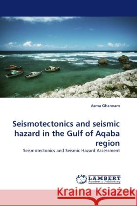 Seismotectonics and seismic hazard in the Gulf of Aqaba region Ghannam, Asma 9783844399875