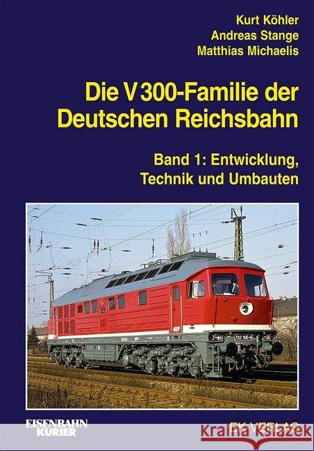 Die V 300-Familie der Deutschen Reichsbahn. Bd.1 : Entwicklung, Technik und Umbauten Köhler, Kurt; Stange, Andreas; Michaelis, Matthias 9783844660388