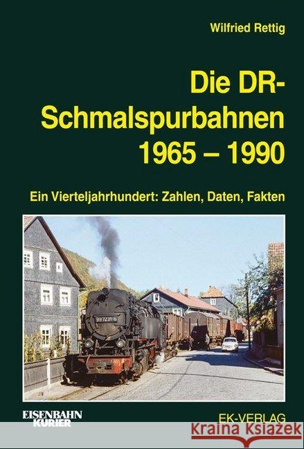 Die DR-Schmalspurbahnen 1965-1990 : Ein Vierteljahrhundert: Zahlen, Daten, Fakten Rettig, Wilfried 9783844664126 EK-Verlag