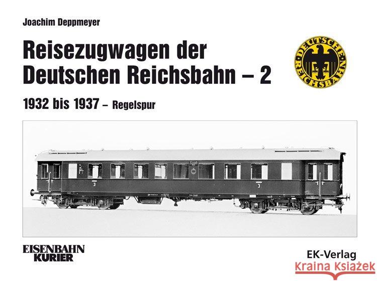 Reisezugwagen der Deutschen Reichsbahn. Bd.2 : 1932 bis 1937 - Regelspur Deppmeyer, Joachim 9783844664157 EK-Verlag