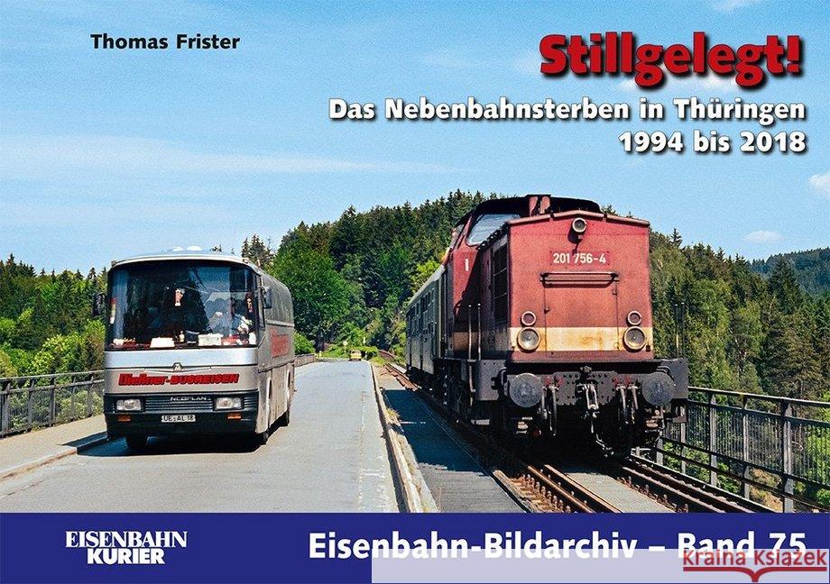 Stillgelegt! : Das Nebenbahnsterben in Thüringen 1994 bis 2018 Frister, Thomas 9783844666076 EK-Verlag