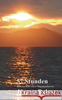 57 Stunden: Reisebericht eines Flugangsthasen Bahro, Jürgen 9783844801842