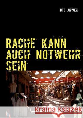 Rache kann auch Notwehr sein Ute Anwer 9783844802139