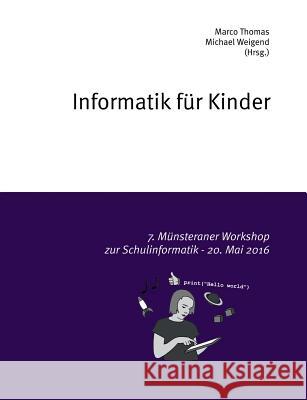Informatik für Kinder: 7. Münsteraner Workshop zur Schulinformatik - 20. Mai 2016 Thomas, Marco 9783844802184 Books on Demand