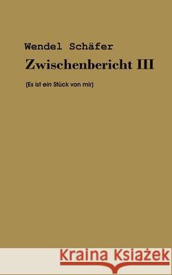 Zwischenbericht III Wendel Schäfer 9783844803549 Books on Demand