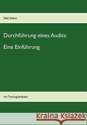 Durchführung eines Audits: Eine Einführung: mit Trainingsleitfaden Sieben, Silke 9783844804485 Books on Demand