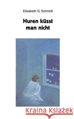 Huren küsst man nicht Schmidt, Elisabeth G. 9783844805604 Books on Demand