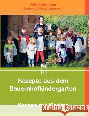 Rezepte aus dem Bauernhofkindergarten Anika Habermann 9783844805758 Books on Demand