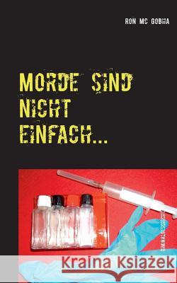Morde sind nicht einfach...: Die Versuche auch nicht. MC Gobha, Ron 9783844806335 Books on Demand