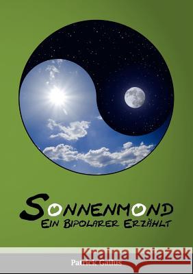Sonnenmond: Ein Bipolarer erzählt Gailus, Patrick 9783844806526 Books on Demand