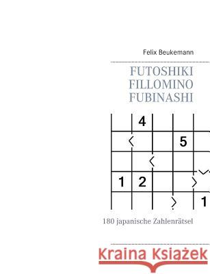 Futoshiki Fillomino Fubinashi: 180 japanische Zahlenrätsel Beukemann, Felix 9783844806793 Books on Demand