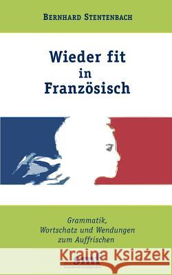 Wieder fit in Französisch: Grammatik, Wortschatz und Wendungen zum Auffrischen Stentenbach, Bernhard 9783844807394 Books on Demand
