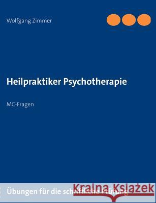 Heilpraktiker Psychotherapie: MC-Fragen Zimmer, Wolfgang 9783844807417 Books on Demand