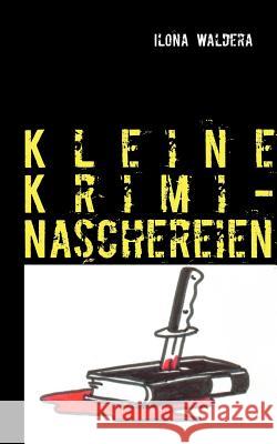 Kleine Krimi-Naschereien Ilona Waldera 9783844807929