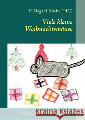 Viele kleine Weihnachtsmäuse: Reihe: Literaturwerkstatt mit Kindern Khelfa, Hildegard 9783844808247