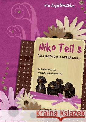 Niko Teil 3: Alles hunderbar in Dackelhausen Roschke, Anja 9783844808353 Books on Demand