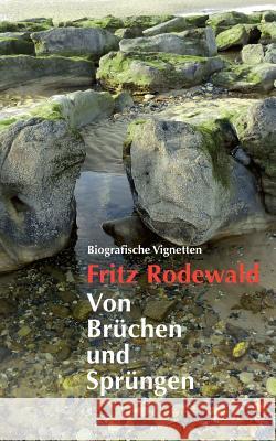 Von Brüchen und Sprüngen: Biografische Vignetten Rodewald, Fritz 9783844810202