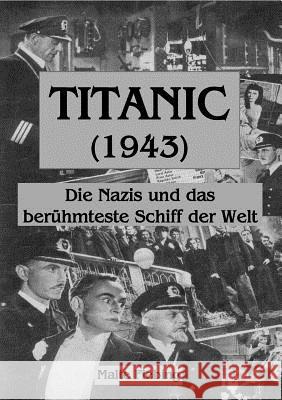 Titanic (1943): Die Nazis und das berühmteste Schiff der Welt Malte Fiebing 9783844810585