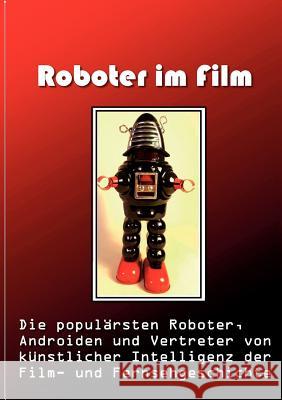 Roboter im Film: Die populärsten Roboter, Androiden und Vertreter von künstlicher Intelligenz der Film- und Fernsehgeschichte Hall, Norman 9783844810806 Books on Demand