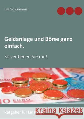 Geldanlage und Börse ganz einfach.: So verdienen Sie mit! Schumann, Eva 9783844811865 Books on Demand