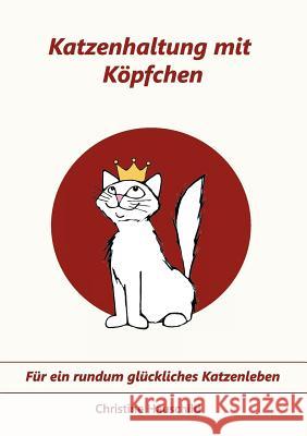 Katzenhaltung mit Köpfchen: Für ein rundum glückliches Katzenleben Hauschild, Christine 9783844811926